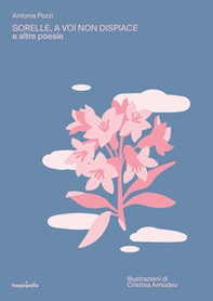Sorelle, a voi non dispiace e altre poesie - Librerie.coop Sorelle, a voi non dispiace e altre poesie - Librerie.coop