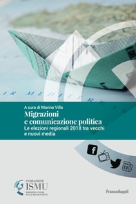 Migrazioni e comunicazione politica. Le elezioni regionali 2018 tra vecchi e nuovi media - Librerie.coop