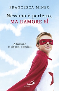 Nessuno è perfetto, ma l'amore sì. Adozione e bisogni speciali - Librerie.coop Nessuno è perfetto, ma l'amore sì. Adozione e bisogni speciali - Librerie.coop