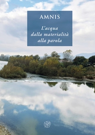 Amnis. L'acqua dalla materialità alla parola. Ediz. italiana e inglese - Librerie.coop