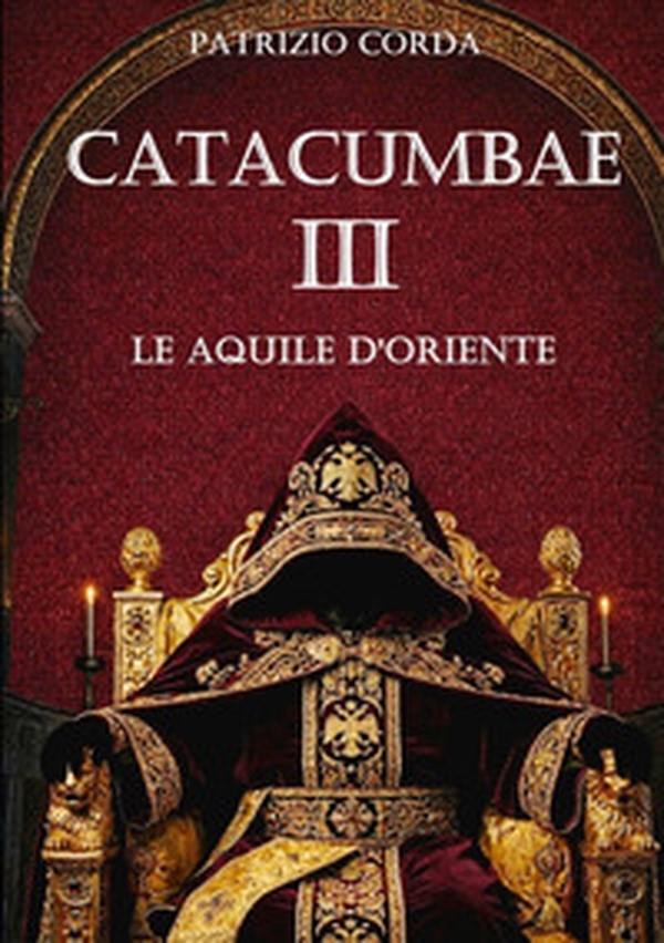 Catacumbae. Le aquile d'Oriente - Librerie.coop