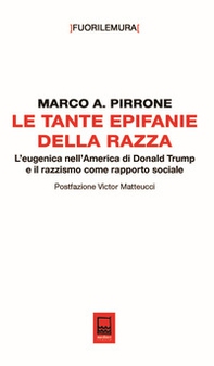 Le tante epifanie della razza. L'eugenica nell'America di Donald Trump e il razzismo come rapporto sociale - Librerie.coop