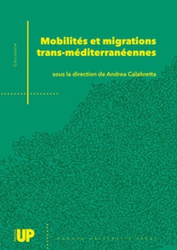 Mobilités et migrations trans-méditerranéennes. Un dialogue italo-français sur les mouvements dans et au-delà de la Méditerranée. Actes de la conférence internationale Nouvelles mobilités et migrations trans-méditerranéennes - Librerie.coop