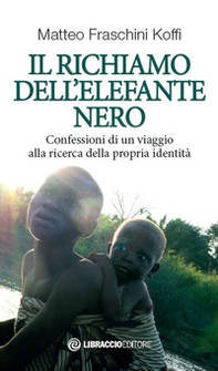 Il richiamo dell'elefante nero. Confessioni di un viaggio alla ricerca della propria identità - Librerie.coop Il richiamo dell'elefante nero. Confessioni di un viaggio alla ricerca della propria identità - Librerie.coop