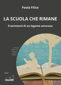 La scuola che rimane. Frammenti di un legame amoroso - Librerie.coop