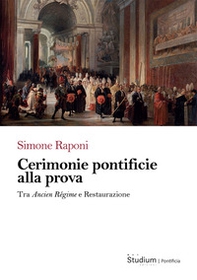 Cerimonie pontificie alla prova. Tra Ancien Régime e Restaurazione - Librerie.coop Cerimonie pontificie alla prova. Tra Ancien Régime e Restaurazione - Librerie.coop