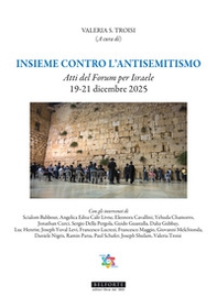 Insieme contro l'antisemitismo. Atti del Forum per Israele 19-21 Dicembre 2025 - Librerie.coop
