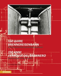 150 Jahre Brennereisenbahn. Von der Postkutsche zur Hochgeschwindigkeit-150 anni ferrovia del Brennero. Dalla diligenza all'alta velocità - Librerie.coop 150 Jahre Brennereisenbahn. Von der Postkutsche zur Hochgeschwindigkeit-150 anni ferrovia del Brennero. Dalla diligenza all'alta velocità - Librerie.coop