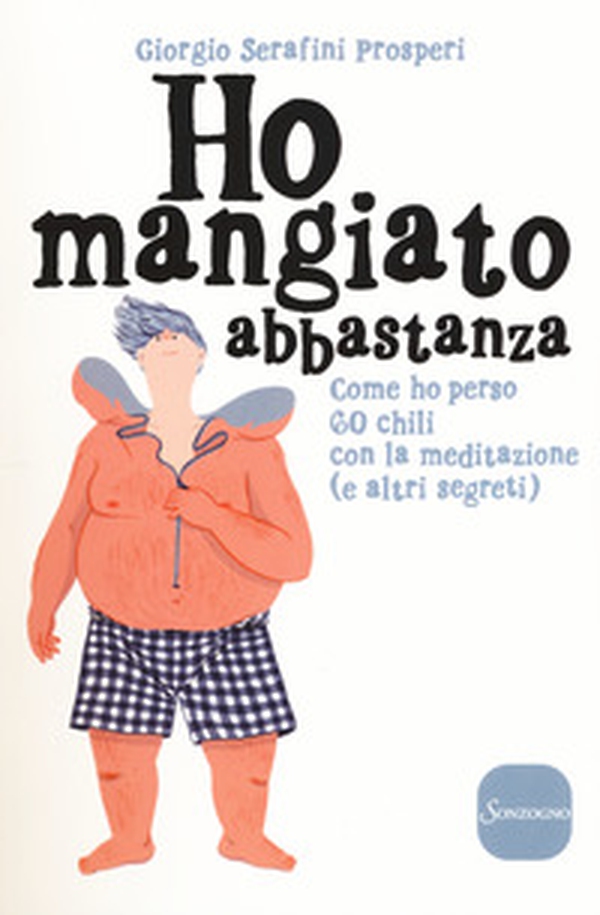 Ho mangiato abbastanza. Come ho perso 60 chili con la meditazione (e altri segreti) - Librerie.coop Ho mangiato abbastanza. Come ho perso 60 chili con la meditazione (e altri segreti) - Librerie.coop