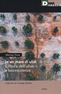 In un mare di ulivi. Cultura dell'ulivo e bioresistenze - Librerie.coop