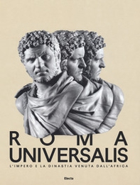 Roma Universalis. L'impero e la dinastia venuta dall'Africa. Catalogo della mostra (Roma, 15 novembre 2018-25 agosto 2019) - Librerie.coop
