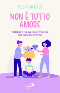 Non è tutto amore. Ingredienti per una psico-educazione alla relazione affettiva - Librerie.coop