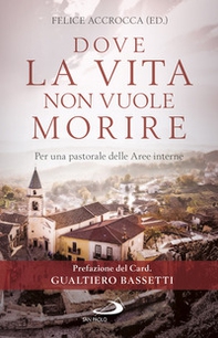Dove la vita non vuole morire. Per una pastorale delle Aree interne - Librerie.coop Dove la vita non vuole morire. Per una pastorale delle Aree interne - Librerie.coop