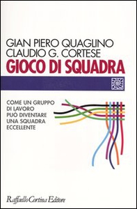 Gioco di squadra. Come un gruppo di lavoro può diventare una squadra eccellente - Librerie.coop