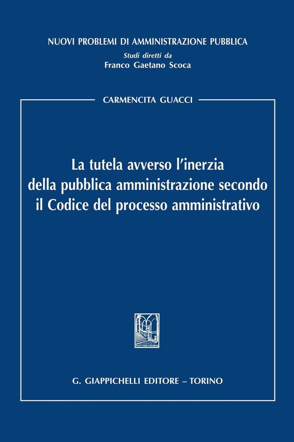 La tutela avverso l'inerzia della pubblica amministrazione secondo il Codice del processo amministrativo - Librerie.coop La tutela avverso l'inerzia della pubblica amministrazione secondo il Codice del processo amministrativo - Librerie.coop