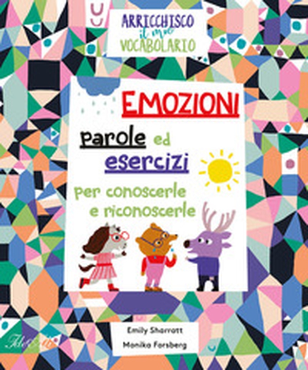 Emozioni. Parole ed esercizi per conoscerle e riconoscerle. Arricchisco il mio vocabolario - Librerie.coop Emozioni. Parole ed esercizi per conoscerle e riconoscerle. Arricchisco il mio vocabolario - Librerie.coop
