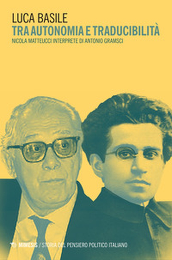 Tra autonomia e traducibilità. Nicola Matteucci interprete di Antonio Gramsci - Librerie.coop Tra autonomia e traducibilità. Nicola Matteucci interprete di Antonio Gramsci - Librerie.coop