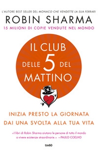 Il club delle 5 del mattino. Inizia presto la giornata, dai una svolta alla tua vita - Librerie.coop Il club delle 5 del mattino. Inizia presto la giornata, dai una svolta alla tua vita - Librerie.coop