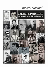 Galassie parallele. Storie di artisti fuori norma - Librerie.coop