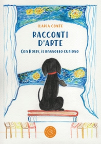 Racconti d'arte. Con Rolly, il bassotto curioso - Librerie.coop