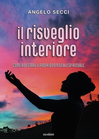 Il risveglio interiore. Come ridestare il proprio potenziale spirituale - Librerie.coop