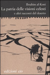 La patria delle visioni celesti e altri racconti del deserto - Librerie.coop