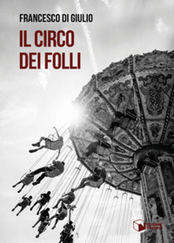 Il circo dei folli - Librerie.coop Il circo dei folli - Librerie.coop