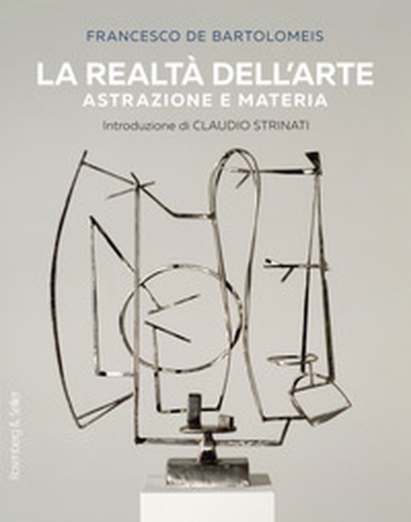 La realtà dell'arte. Astrazione e materia - Librerie.coop La realtà dell'arte. Astrazione e materia - Librerie.coop