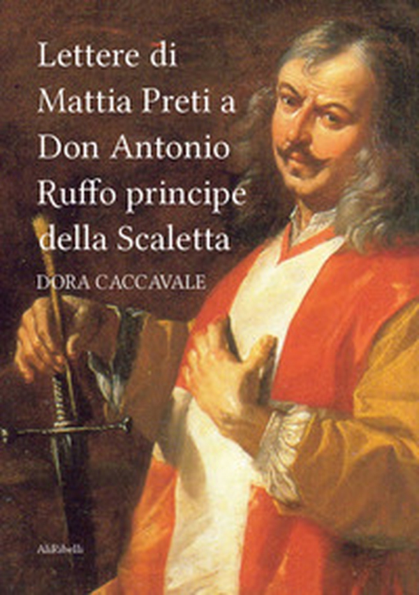 Lettere di Mattia Preti a Don Antonio Ruffo principe della Scaletta - Librerie.coop Lettere di Mattia Preti a Don Antonio Ruffo principe della Scaletta - Librerie.coop