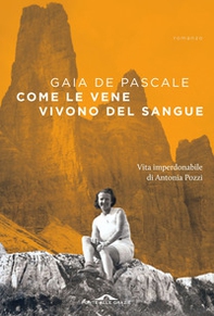 Come le vene vivono del sangue. Vita imperdonabile di Antonia Pozzi - Librerie.coop
