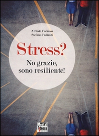 Stress? No grazie, sono resiliente! - Librerie.coop Stress? No grazie, sono resiliente! - Librerie.coop