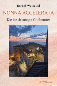 Nonna accelerata. Die beschleunigte Großmutter - Librerie.coop Nonna accelerata. Die beschleunigte Großmutter - Librerie.coop