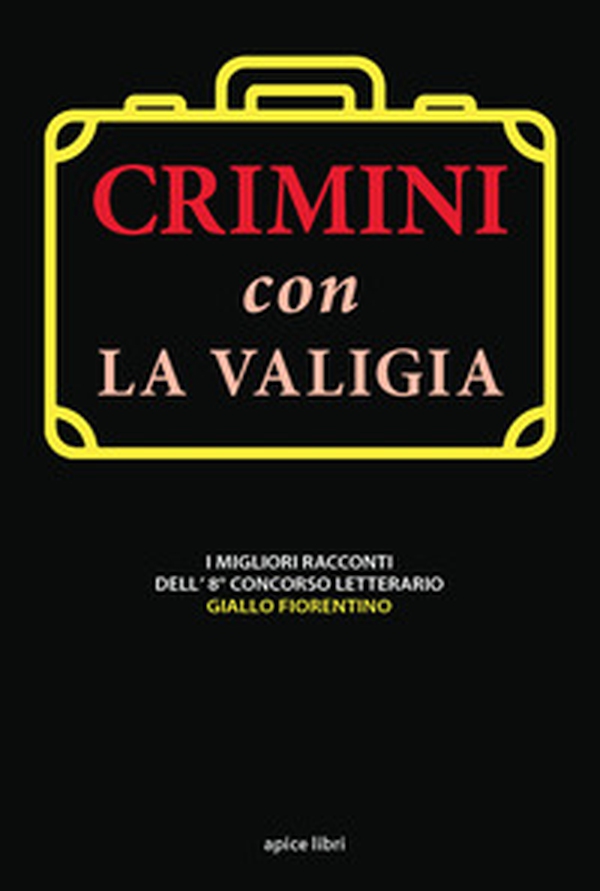 Crimini con la valigia. I migliori racconti dell'8° concorso letterario Giallo Fiorentino - Librerie.coop Crimini con la valigia. I migliori racconti dell'8° concorso letterario Giallo Fiorentino - Librerie.coop