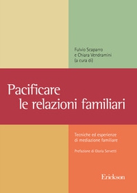 Pacificare le relazioni familiari. Tecniche ed esperienze di mediazione familiare - Librerie.coop