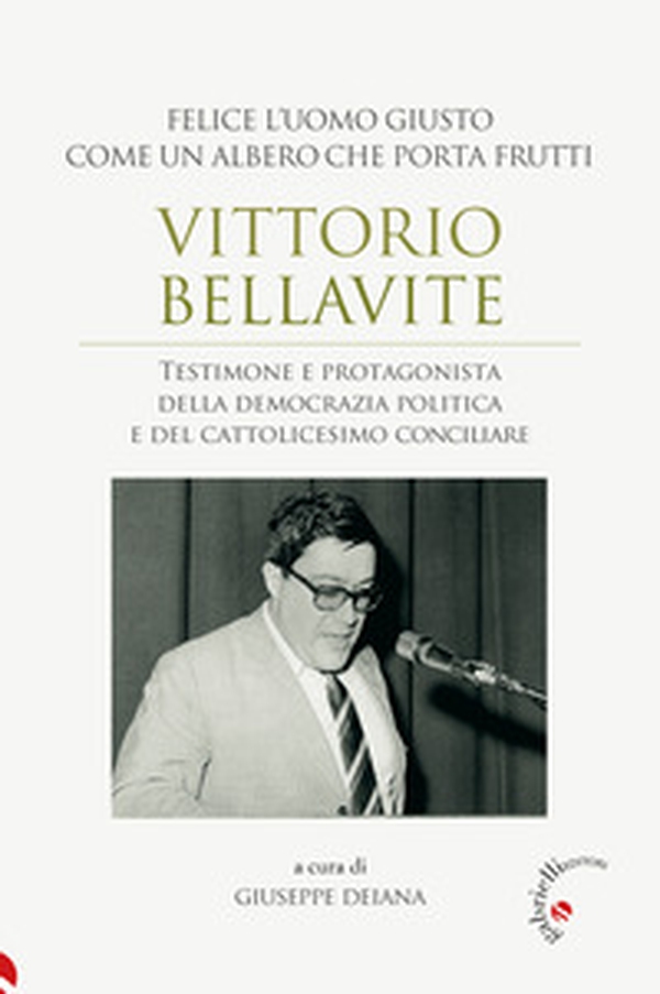 Vittorio Bellavite. Testimone e protagonista della democrazia politica e del cattolicesimo conciliare - Librerie.coop