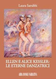 Ellen e Alice Kessler: le eterne danzatrici - Librerie.coop