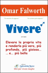 Vivere. Elevare la propria vita e renderla più vera, più profonda, più gioiosa... e... più bella - Librerie.coop