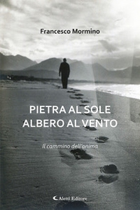 Pietra al sole albero al vento. Il cammino dell'anima - Librerie.coop Pietra al sole albero al vento. Il cammino dell'anima - Librerie.coop