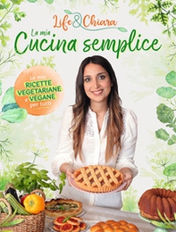 La mia cucina semplice. Le mie ricette vegetariane e vegane per tutti - Librerie.coop La mia cucina semplice. Le mie ricette vegetariane e vegane per tutti - Librerie.coop