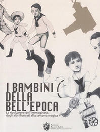 I bambini della bell'Epoca. La rivoluzione dell'immaginario, dagli albi illustrati alla lanterna magica. Ediz. italiana e inglese - Librerie.coop