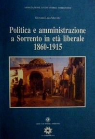 Politica e amministrazione a Sorrento in età liberale 1860-1915 - Librerie.coop