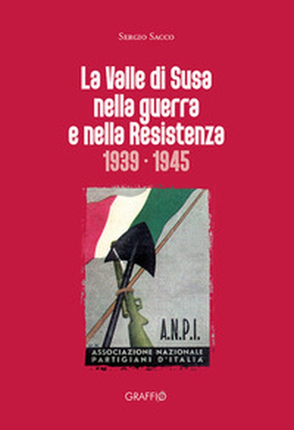 La Valle di Susa nella guerra e nella resistenza (1939-1945) - Librerie.coop La Valle di Susa nella guerra e nella resistenza (1939-1945) - Librerie.coop