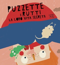 Puzzette e rutti. La loro vita segreta - Librerie.coop