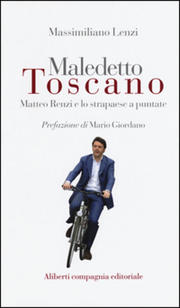 Maledetto toscano. Matteo Renzi e lo strapaese a puntate - Librerie.coop Maledetto toscano. Matteo Renzi e lo strapaese a puntate - Librerie.coop