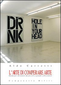 L'arte di comperare arte. Guida per diventare da piccoli a grandi collezionisti - Librerie.coop