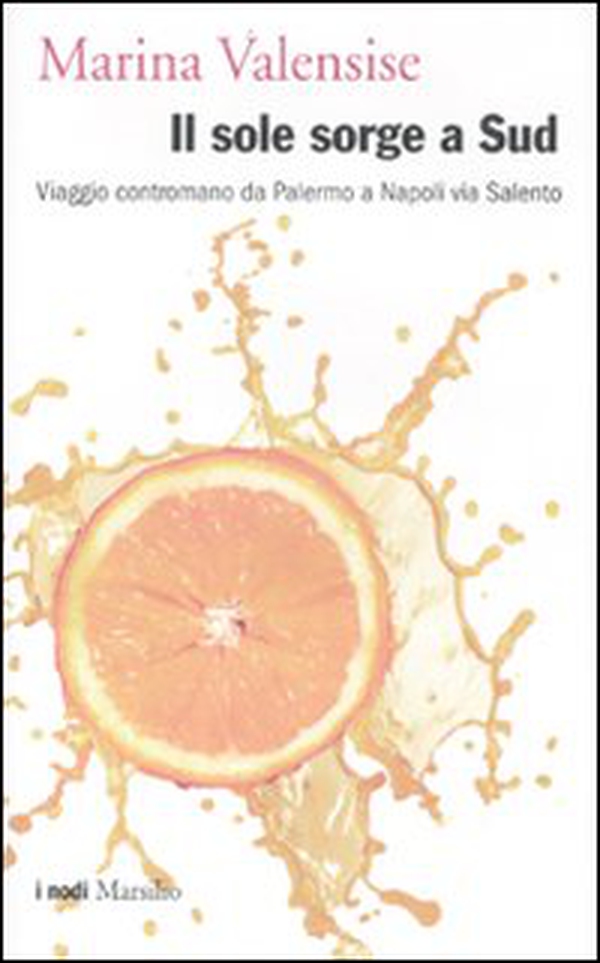 Il sole sorge a Sud. Viaggio contromano da Palermo a Napoli via Salento - Librerie.coop Il sole sorge a Sud. Viaggio contromano da Palermo a Napoli via Salento - Librerie.coop