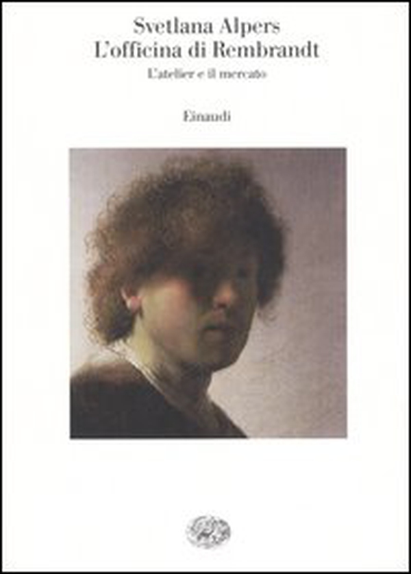 L'officina di Rembrandt. L'atelier e il mercato - Librerie.coop L'officina di Rembrandt. L'atelier e il mercato - Librerie.coop