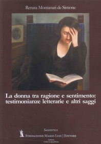 La donna tra ragione e sentimento: testimonianze letterarie e altri saggi - Librerie.coop La donna tra ragione e sentimento: testimonianze letterarie e altri saggi - Librerie.coop