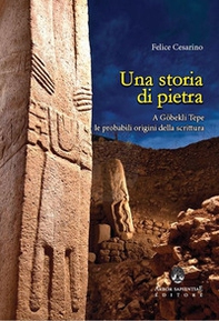 Una storia di pietra. A Göbekli Tepe le probabili origini della scrittura - Librerie.coop Una storia di pietra. A Göbekli Tepe le probabili origini della scrittura - Librerie.coop