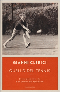Quello del tennis. Storia della mia vita e di uomini più noti di me - Librerie.coop